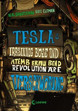 Teslas irrsinnig böse und atemberaubend revolutionäre Verschwörung von Elfman,  Eric, Shusterman,  Neal, Thiele,  Ulrich