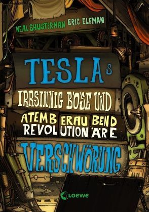 Teslas irrsinnig böse und atemberaubend revolutionäre Verschwörung von Elfman,  Eric, Shusterman,  Neal, Thiele,  Ulrich