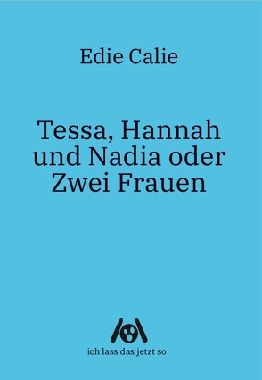 Tessa, Hannah und Nadia oder Zwei Frauen von Calie,  Edie