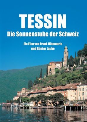 TESSIN – Die Sonnenstube der Schweiz von Hämmerle,  Frank, Lauke,  Günter