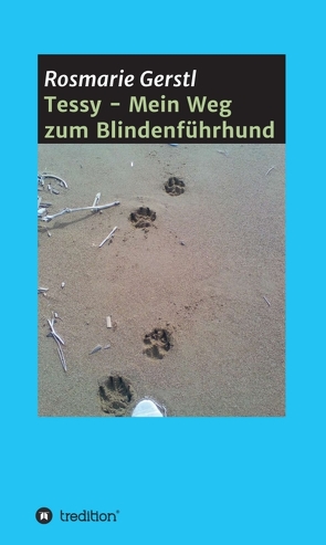 Tessy – Mein Weg zum Blindenführhund von Gerstl,  Rosmarie