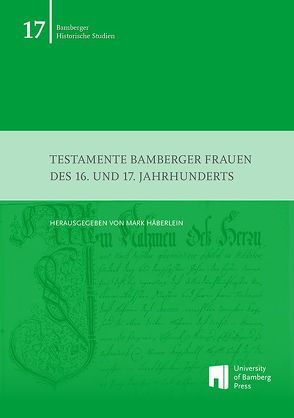 Testamente Bamberger Frauen des 16. und 17. Jahrhunderts von Häberlein ,  Mark