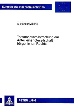 Testamentsvollstreckung am Anteil einer Gesellschaft bürgerlichen Rechts von Michael,  Alexander