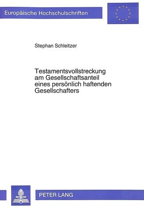 Testamentsvollstreckung am Gesellschaftsanteil eines persönlich haftenden Gesellschafters von Schleitzer,  Stephan