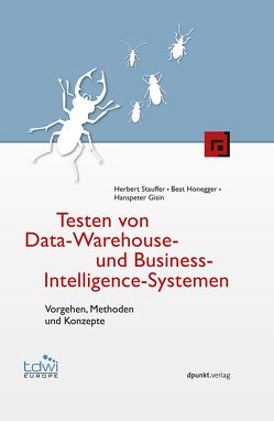 Testen von Data-Warehouse- und Business-Intelligence-Systemen von Gisin,  Hanspeter, Honegger,  Beat, Stauffer,  Herbert