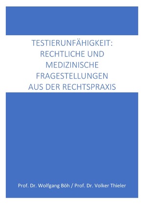 Testierfähigkeit: medizinische und rechtliche Fragestellungen aus der Rechtspraxis von Böh,  Wolfgang, Thieler,  Volker