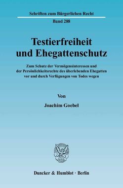 Testierfreiheit und Ehegattenschutz. von Goebel,  Joachim