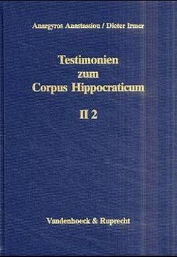 Testimonien zum Corpus Hippocraticum. Teil II, Band 2 von Anastassiou,  Anargyros, Irmer,  Dieter