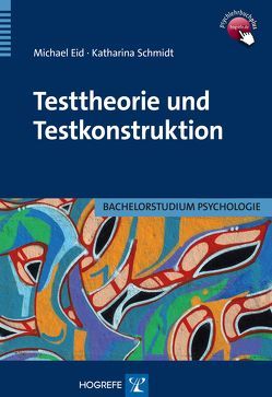 Testtheorie und Testkonstruktion von Eid,  Michael, Schmidt,  Katharina