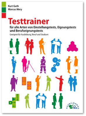 Testtrainer für alle Arten von Einstellungstests, Eignungstests und Berufeignungstests von Guth,  Kurt, Mery,  Marcus