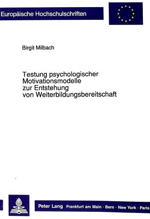 Testung psychologischer Motivationsmodelle zur Entstehung von Weiterbildungsbereitschaft von Milbach,  Birgit