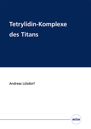 Tetrylidin-Komplexe des Titans von Lülsdorf,  Andreas