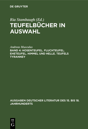 Teufelbücher in Auswahl / Hosenteufel. Fluchteufel. Eheteufel. Himmel und Helle. Teufels Tyranney von Musculus,  Andreas, Stambaugh,  Ria