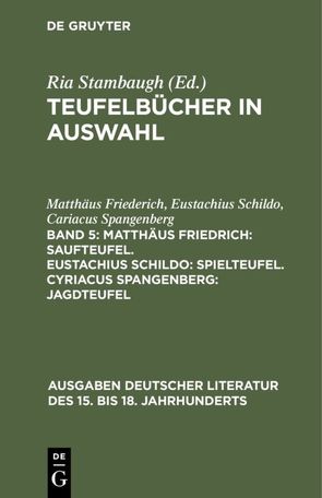 Teufelbücher in Auswahl / Matthäus Friedrich: Saufteufel. Eustachius Schildo: Spielteufel. Cyriacus Spangenberg: Jagdteufel von Friederich,  Matthäus, Schildo,  Eustachius, Spangenberg,  Cariacus