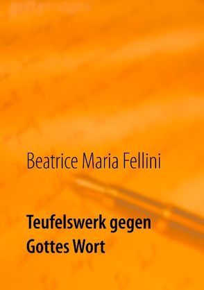 Teufelswerk gegen Gottes Wort von Fellini,  Beatrice Maria