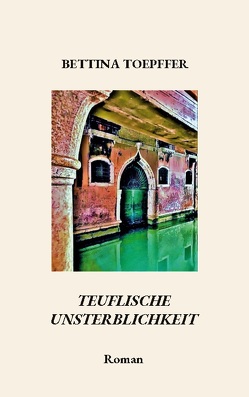 Teuflische Unsterblichkeit von Toepffer,  Bettina