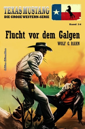 Texas Mustang Band 34: Flucht vor dem Galgen von Rahn,  Wolf G.