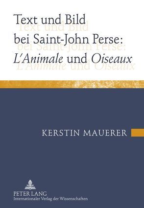 Text und Bild bei Saint-John Perse: «L’Animale» und «Oiseaux» von Mauerer,  Kerstin