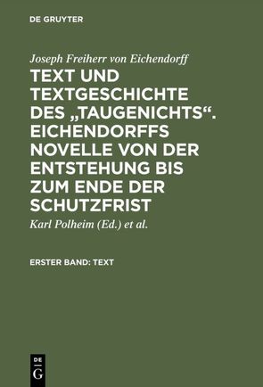 Text und Textgeschichte des „Taugenichts“. Eichendorffs Novelle von der Entstehung bis zum Ende der Schutzfrist von Eichendorff,  Joseph Freiherr von, Polheim,  Karl, Polheim,  Karl Konrad