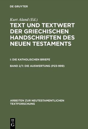 Text und Textwert der griechischen Handschriften des Neuen Testaments…. / 1: Die Auswertung (P23–999). 2: Die Auswertung (1003–2805) von Aland,  Kurt, Benduhn-Mertz,  Annette, Benduhn-Merz,  Annette, Mink,  Gerd