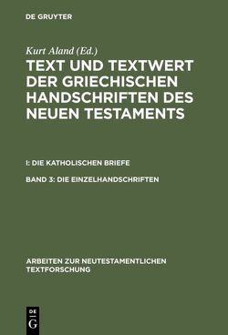 Text und Textwert der griechischen Handschriften des Neuen Testaments…. / Die Einzelhandschriften von Aland,  Kurt, Benduhn-Mertz,  Annette, Benduhn-Merz,  Annette, Mink,  Gerd