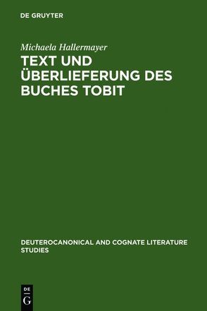 Text und Überlieferung des Buches Tobit von Hallermayer,  Michaela