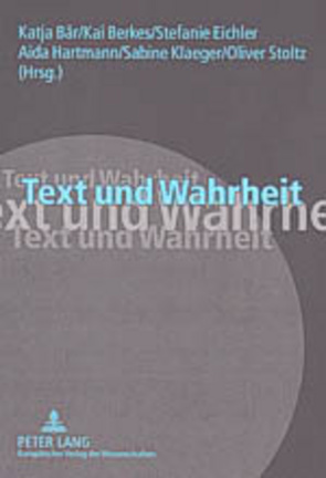 Text und Wahrheit von Bär,  Katja, Berkes,  Kai, Eichler,  Stefanie, Hartmann,  Aida, Klaeger,  Sabine