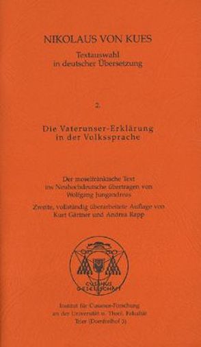 Textauswahl in deutscher Übersetzung / Die Vaterunser-Erklärung in der Volkssprache von Gärtner,  Kurt, Jungandreas,  Wolfgang, Nikolaus von Kues, Rapp,  Andrea