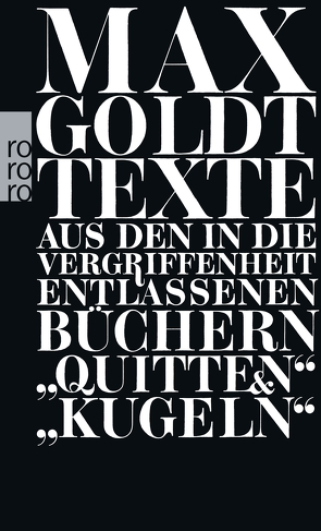 Texte aus den in die Vergriffenheit entlassenen Büchern „Quitten“ und „Kugeln“ von Goldt,  Max