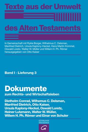 Texte aus der Umwelt des Alten Testaments, Bd 1: Rechts- und Wirtschaftsurkunden. / Dokumente zum Rechts- und Wirtschaftsleben von Borger,  Rykle, Conrad,  Diethelm, Delsman,  Wilhelmus C., Dietrich,  Manfried, Kaiser,  Otto, Kaplony-Heckel,  Ursula, Kausen,  Ernst, Kümmel,  Hans Martin, Loretz,  Oswald, Lutzmann,  Heiner, Müller,  Hans Peter, Müller,  Walter W, Römer,  Willem H. Ph., Schuler,  Einar von