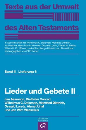 Texte aus der Umwelt des Alten Testaments, Bd 2: Religiöse Texte / Lieder und Gebete II von Assmann,  Jan, Conrad,  Diethelm, Delsman,  Wilhelmus C., Dietrich,  Manfried, Hecker,  Karl, Kaiser,  Otto, Kümmel,  Hans Martin, Loretz,  Oswald, Müller,  Walter W, Römer,  Willem H. Ph., Sternberg-el Hotabi,  Heike, Ünal,  Ahmet, Wesselius,  Jan Wim