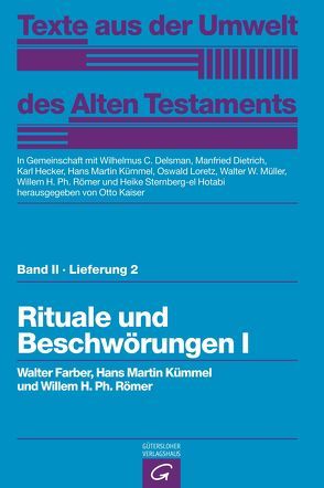 Texte aus der Umwelt des Alten Testaments, Bd 2: Religiöse Texte / Rituale und Beschwörungen I von Delsman,  Wilhelmus C., Dietrich,  Manfried, Farber,  Walter, Hecker,  Karl, Kaiser,  Otto, Kümmel,  Hans Martin, Loretz,  Oswald, Müller,  Walter W, Römer,  Willem H. Ph., Sternberg-el Hotabi,  Heike