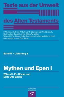 Texte aus der Umwelt des Alten Testaments, Bd 3: Weisheitstexte, Mythen und Epen / Mythen und Epen I von Delsman,  Wilhelmus C., Dietrich,  Manfried, Edzard,  Dietz Otto, Hecker,  Karl, Kaiser,  Otto, Loretz,  Oswald, Müller,  Walter W, Römer,  Willem H. Ph., Sternberg-el Hotabi,  Heike, Ünal,  Ahmet