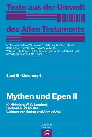 Texte aus der Umwelt des Alten Testaments, Bd 3: Weisheitstexte, Mythen und Epen / Mythen und Epen II von Delsman,  Wilhelmus C., Dietrich,  Manfried, Hecker,  Karl, Kaiser,  Otto, Lambert,  W.G., Loretz,  Oswald, Müller,  Gerfrid G. W., Müller,  Walter W, Römer,  Willem H. Ph., Soden,  Wolfram von, Sternberg-el Hotabi,  Heike, Ünal,  Ahmet