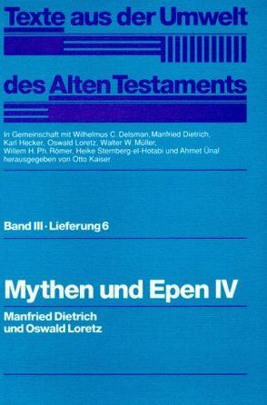 Texte aus der Umwelt des Alten Testaments, Bd 3: Weisheitstexte, Mythen und Epen / Mythen und Epen IV von Delsman,  Wilhelmus C., Dietrich,  Manfried, Hecker,  Karl, Kaiser,  Otto, Loretz,  Oswald, Müller,  Walter W, Römer,  Willem H. Ph., Sternberg-el Hotabi,  Heike, Ünal,  Ahmet