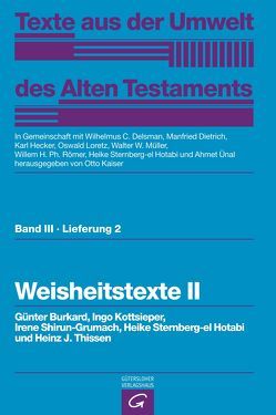 Texte aus der Umwelt des Alten Testaments, Bd 3: Weisheitstexte, Mythen und Epen / Weisheitstexte II von Delsman,  Wilhelmus C., Dietrich,  Manfried, Günter,  Burkard, Hecker,  Karl, Kaiser,  Otto, Kottsieper,  Ingo, Loretz,  Oswald, Müller,  Walter W, Römer,  Willem H. Ph., Shirun-Grumach,  Irene, Sternberg-el Hotabi,  Heike, Thissen,  Heinz, Ünal,  Ahmet