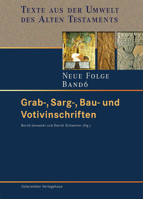 Texte aus der Umwelt des Alten Testaments. Neue Folge. (TUAT-NF) / Grab-, Sarg-, Bau- und Votivinschriften von Janowski,  Bernd, Schwemer,  Daniel