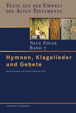 Texte aus der Umwelt des Alten Testaments. Neue Folge. (TUAT-NF) / Hymnen, Klagelieder und Gebete von Janowski,  Bernd, Schwemer,  Daniel