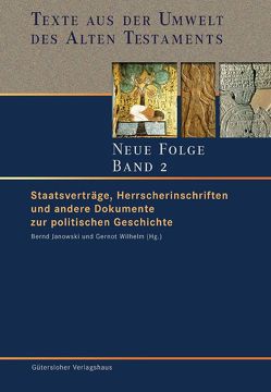 Texte aus der Umwelt des Alten Testaments. Neue Folge. (TUAT-NF) / Staatsverträge, Herrscherinschriften und andere Dokumente zur politischen Geschichte von Janowski,  Bernd, Wilhelm,  Gernot