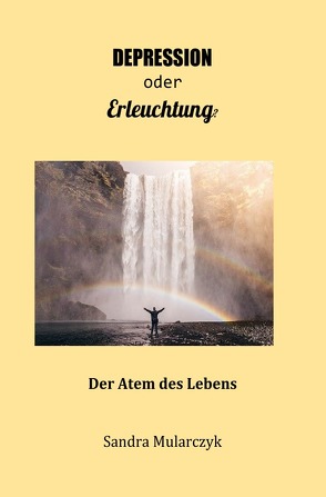 Texte, die das Leben schreibt / Depression oder Erleuchtung? von Mularczyk,  Sandra