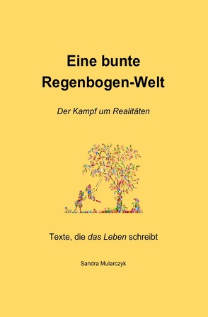 Texte, die das Leben schreibt / Eine bunte Regenbogen-Welt von Mularczyk,  Sandra