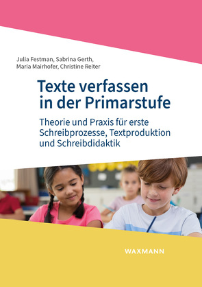 Texte verfassen in der Primarstufe von Festman,  Julia, Gerth,  Sabrina, Mairhofer,  Maria, Reiter,  Christine