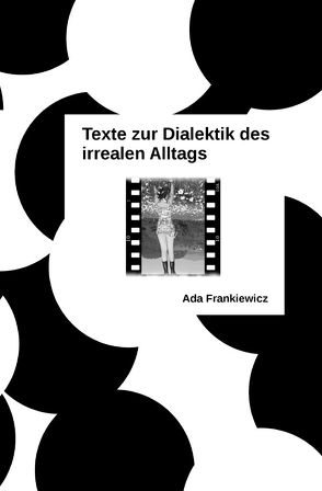 Texte zur Dialektik des irrealen Alltags von Frankiewicz,  Ada