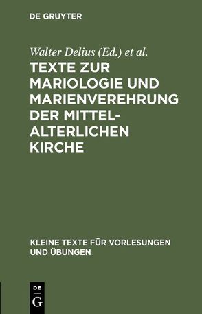 Texte zur Mariologie und Marienverehrung der mittelalterlichen Kirche von Delius,  Walter, Kolping,  Adolf