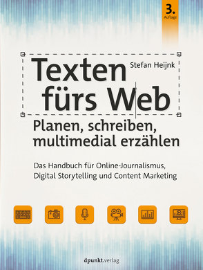 Texten fürs Web: Planen, schreiben, multimedial erzählen von Heijnk,  Stefan