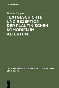 Textgeschichte und Rezeption der plautinischen Komödien im Altertum von Deufert,  Marcus