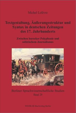 Textgestaltung, Äußerungsstruktur und Syntax in deutschen Zeitungen des 17. Jahrhunderts von Lefèvre,  Michel