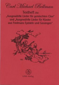 Textheft zu „Ausgewählte Lieder für gemischten Chor“ und „Ausgewählte Lieder für Klavier aus Fredmans Episteln und Gesängen“ von Bellman,  Carl M, Utschick,  Klaus R, Zuckmayer,  Carl