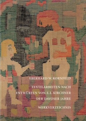 Textilarbeiten nach Entwürfen von E. L. Kirchner der Davoser Jahre von Kornfeld,  Eberhard W.