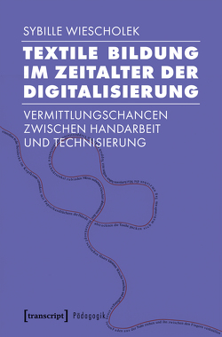 Textile Bildung im Zeitalter der Digitalisierung von Wiescholek,  Sybille